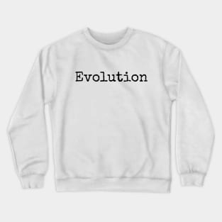 Evolution - A Work in Progress Crewneck Sweatshirt